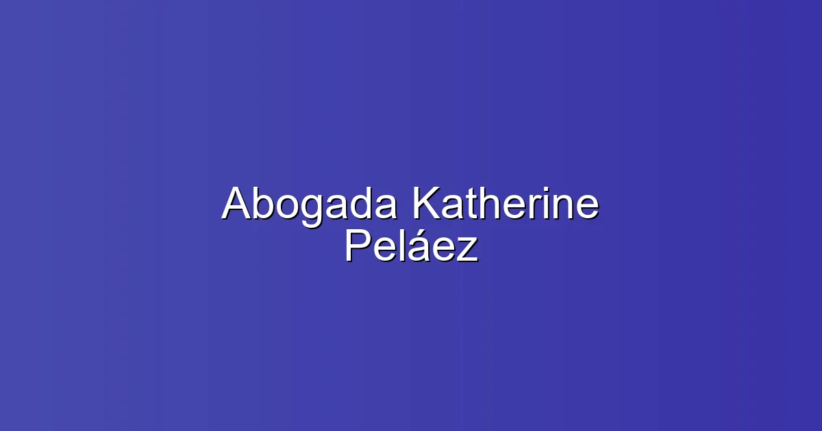 Abogada Katherine Peláez en Madrid: Abogado especialista en derecho de extranjería