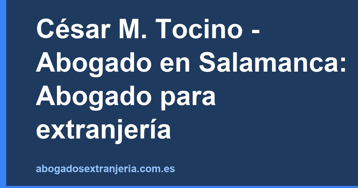 César M. Tocino - Abogado en Salamanca: Abogado para extranjería