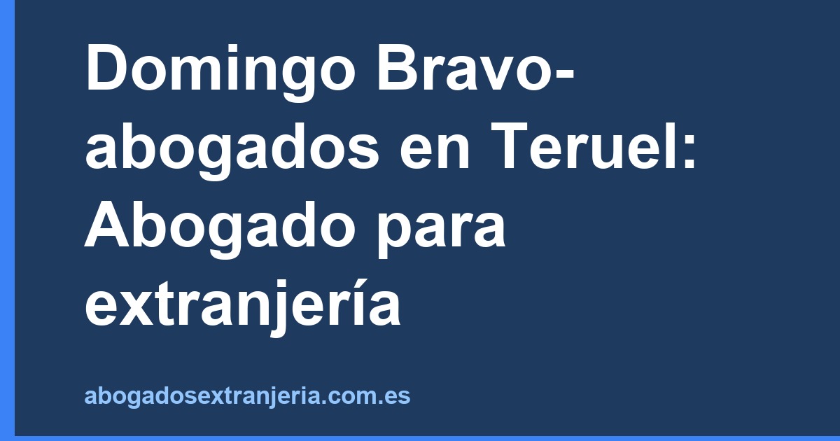 Domingo Bravo-abogados en Teruel: Abogado para extranjería