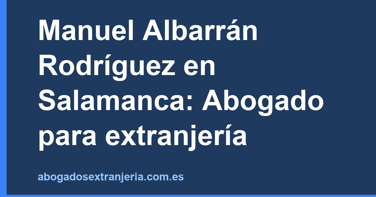 Manuel Albarrán Rodríguez en Salamanca: Abogado para extranjería